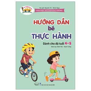 giáo dục an toàn giao thông - dành cho trẻ 4-5 tuổi: hướng dẫn bé thực hành (tái bản)