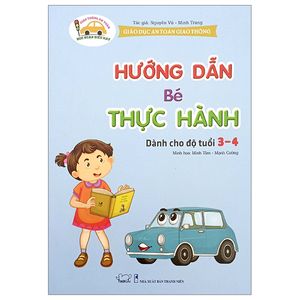 giáo dục an toàn giao thông - hướng dẫn bé thực hành (dành cho độ tuổi 3-4)