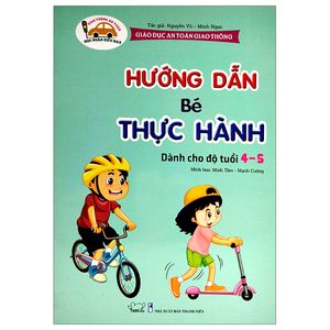 giáo dục an toàn giao thông - hướng dẫn bé thực hành (dành cho độ tuổi 4-5)