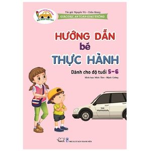 giáo dục an toàn giao thông - hướng dẫn bé thực hành (dành cho trẻ 5-6 tuổi)