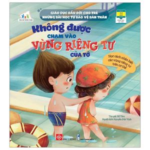 giáo dục đầu đời cho trẻ - những bài học tự bảo vệ bản thân - không được chạm vào vùng riêng tư của tớ