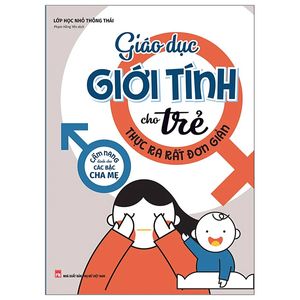 giáo dục giới tính cho trẻ thực ra rất đơn giản