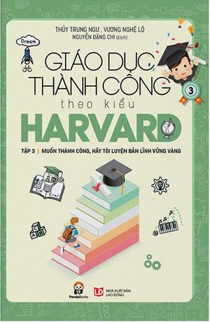 giáo dục thành công theo kiểu harvard - tập 3 (tái bản 2018)