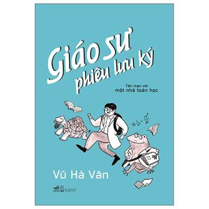 giáo sư phiêu lưu ký - tản mạn với một nhà toán học (bìa cứng)