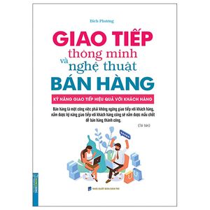 giao tiếp thông minh và nghệ thuật bán hàng (tái bản 2022)