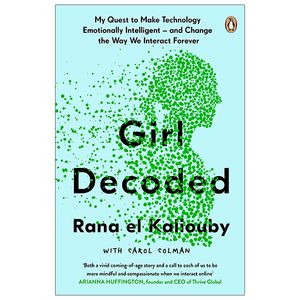 girl decoded: my quest to make technology emotionally intelligent - and change the way we interact forever