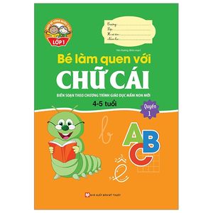 giúp bé vững bước vào lớp 1 - bé làm quen với chữ cái: quyển 1 (4-5 tuổi)