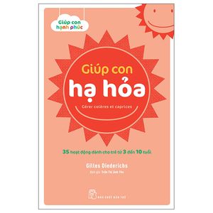 giúp con hạnh phúc - giúp con hạ hỏa - 35 hoạt động dành cho trẻ từ 3 đến 10 tuổi