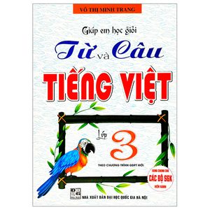 giúp em học giỏi từ và câu tiếng việt lớp 3 (biên soạn theo chương trình gdpt mới) (dùng chung cho các bộ sgk hiện hành)