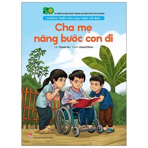 gương thiếu nhi làm theo lời bác: cha mẹ nâng bước con đi