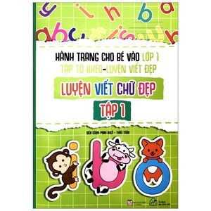 hành trang cho bé vào lớp 1 - tập tô khéo - luyện viết đẹp: luyện viết chứ đẹp - tập 1