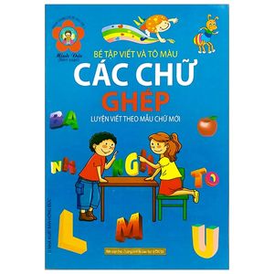 hành trang chuẩn bị vào lớp 1 - bé tập viết và tô màu - các chữ ghép