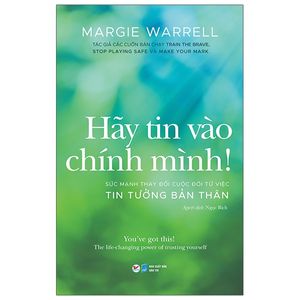 hãy tin vào chính mình! - sức mạnh thay đổi cuộc đời từ việc tin tưởng bản thân