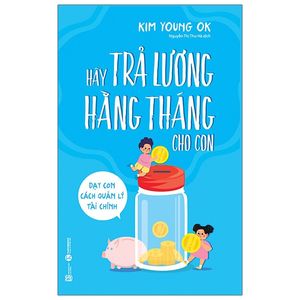 hãy trả lương hằng tháng cho con