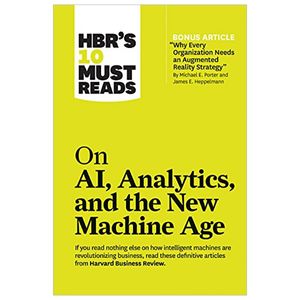 hbr's 10 must reads on ai, analytics, and the new machine age (with bonus article "why every company