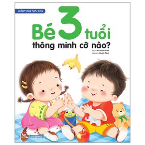 hiểu từng tuổi con: bé 3 tuổi thông minh cỡ nào?