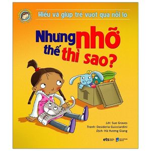 hiểu và giúp trẻ vượt qua nỗi lo - nhưng nhỡ thế thì sao