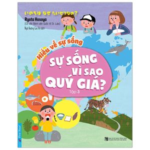 hiểu về sự sống - tập 3 - sự sống vì sao quý giá