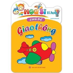 họa sĩ tí hon - chủ đề giao thông (tái bản 2019)