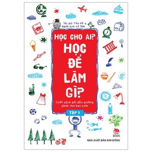 học cho ai? học để làm gì? tập 1 (tái bản 2019)