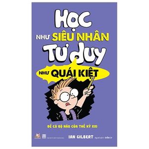 học như siêu nhân - tư duy như quái kiệt