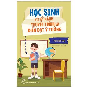 học sinh với kỹ năng thuyết trình và diễn đạt ý tưởng