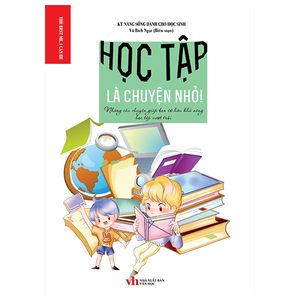 học tập là chuyện nhỏ - những câu chuyện giúp bạn sở hữu khả năng học tập vượt trội