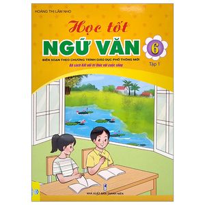 học tốt ngữ văn 6 - tập 1 (bộ sách kết nối tri thức với cuộc sống)