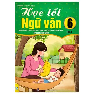 học tốt ngữ văn 6 - tập 2 - cánh diều (bộ sách cánh diều)