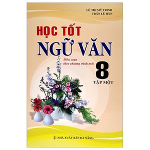 học tốt ngữ văn 8 - tập 1 (biên soạn theo chương trình mới)