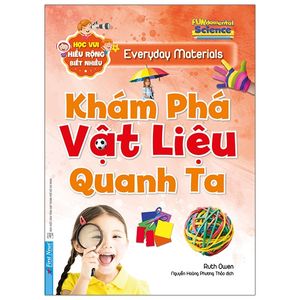 học vui, hiểu rộng, biết nhiều - khám phá vật liệu quanh ta