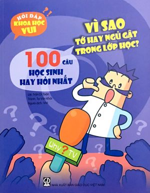 hỏi đáp khoa học vui: vì sao tớ hay ngủ gật trong lớp học? - 100 câu học sinh hay hỏi nhất