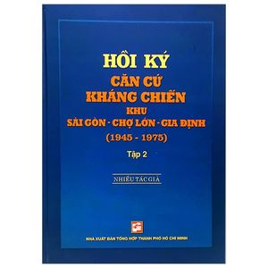 hồi ký căn cứ kháng chiến khu sài gòn - chợ lớn - gia định (1945-1975) - tập 2