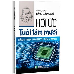 hồi ức tuổi tám mươi - hành trình từ điện tử đến vi mạch