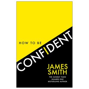 how to be confident: the no.1 sunday times bestseller