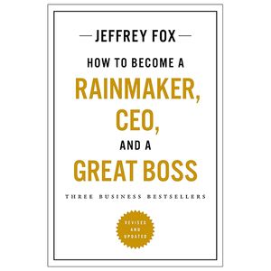 how to become a rainmaker, ceo, and a great boss: three business bestsellers