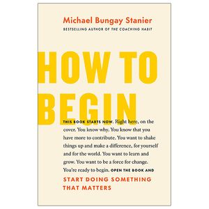 how to begin: start doing something that matters