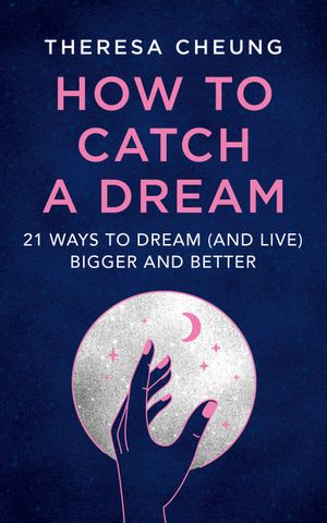 how to catch a dream: 21 ways to dream (and live) bigger and better