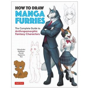 how to draw manga furries: the complete guide to anthropomorphic fantasy characters (750 illustrations)