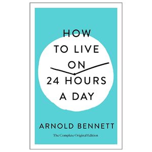 how to live on 24 hours a day: the complete original edition