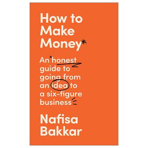 how to make money an honest guide on going from an idea to a six-figure business