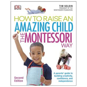 how to raise an amazing child the montessori way, 2nd edition