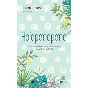 ho’oponopono - phục hồi tự nhiên, chữa lành cuộc sống, hoàn thiện cuộc đời