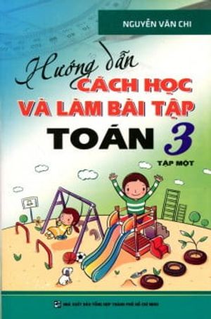 hướng dẫn cách học và làm bài tập toán lớp 3 - tập 1 (tái bản 2016)