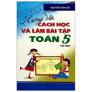 hướng dẫn cách học và làm bài tập toán lớp 5 - tập 1 (tái bản)