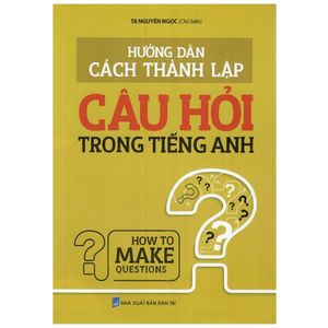 hướng dẫn cách thành lập câu hỏi trong tiếng anh