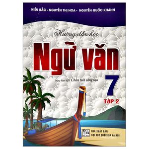 hướng dẫn học ngữ văn 7 - tập 2 (dùng kèm sách giáo khoa chân trời sáng tạo)