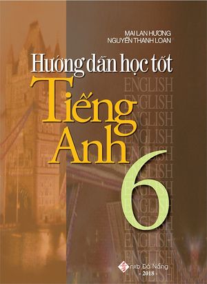 hướng dẫn học tốt tiếng anh 6 (tái bản 2018)