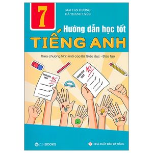 hướng dẫn học tốt tiếng anh lớp 7  - theo chương trình mới của bộ gd và đào tạo (tái bản 2018)