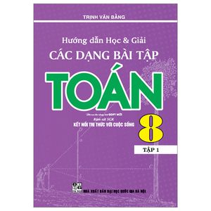 hướng dẫn học và giải các dạng bài tập toán 8 - tập 1 (bám sát sgk kết nối tri thức với cuộc sống)